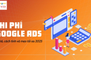 Chi Phí Google Ads: Giá, Cách Tính & Mẹo Tối Ưu 2025