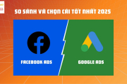 Google Ads Và Facebook Ads: So Sánh & Chọn Cái Tốt Nhất 2025