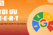 Tối Ưu E-E-A-T: Google Đánh Giá Độ Tin Cậy Website