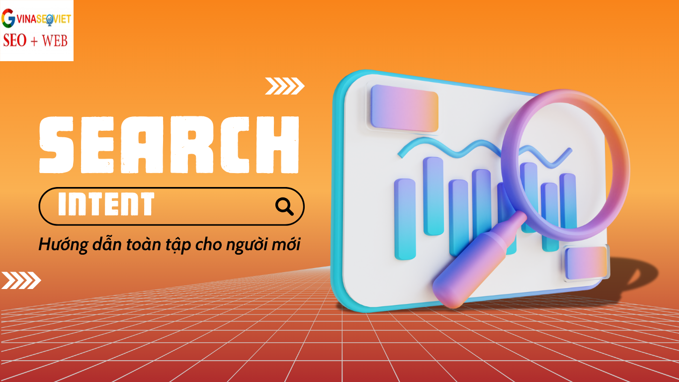 Search Intent Là Gì? Hướng Dẫn Toàn Tập Cho Người Mới