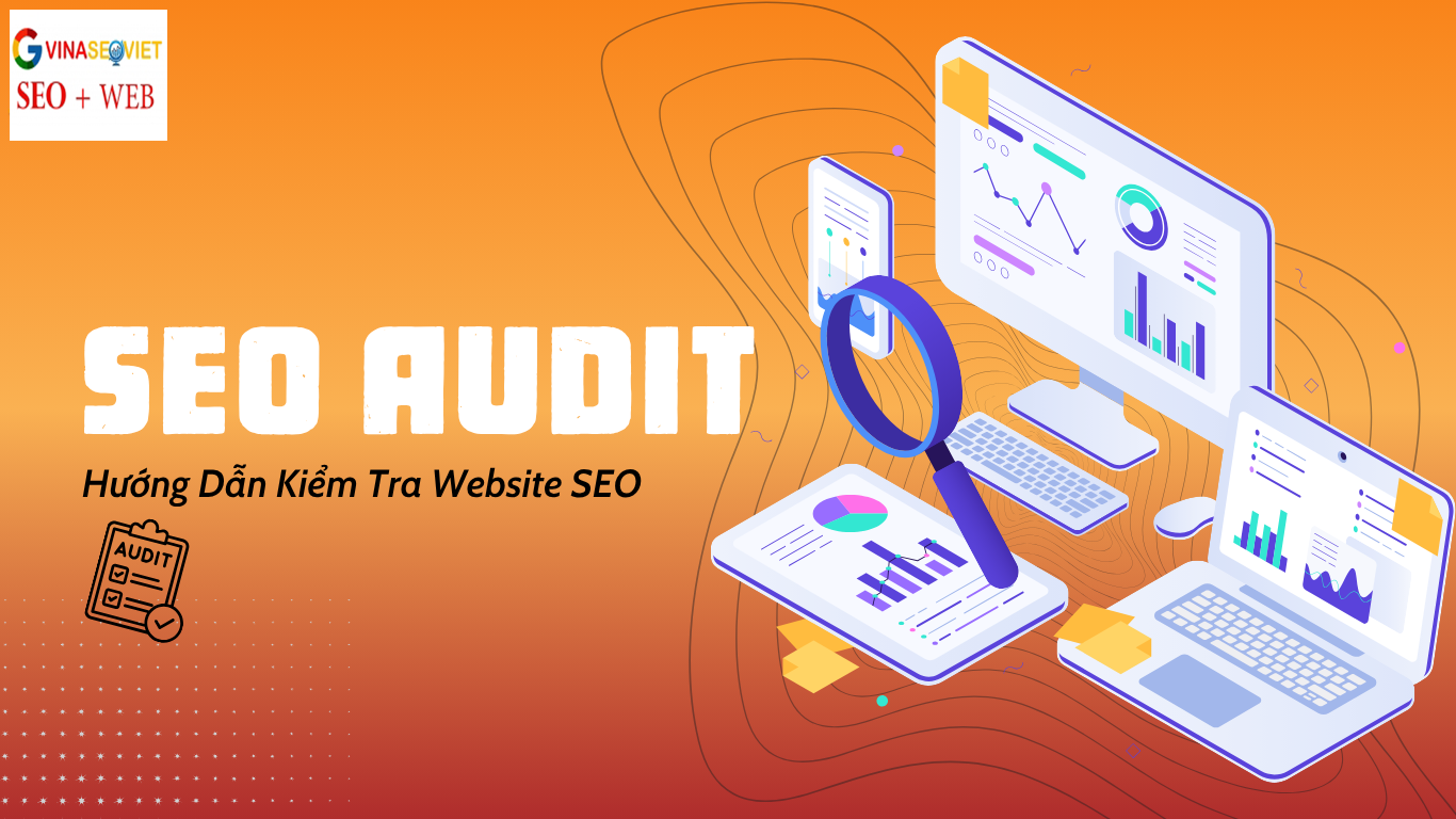 SEO Audit Là Gì? Hướng Dẫn Kiểm Tra Website SEO